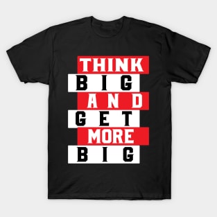 Thing Big And Get More Big tee design birthday gift graphic T-Shirt